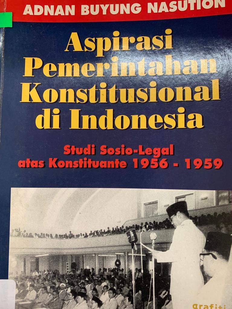 Aspirasi pemerintahan konstitusional di Indonesia : studi sosio-legal atas konstituante 1956-1959